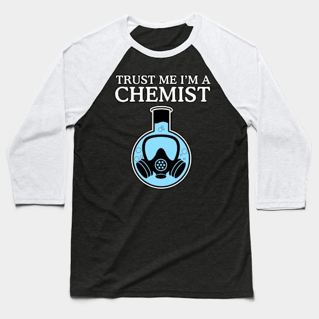 Trust Me I'm A Chemist Baseball T-Shirt by geeklyshirts